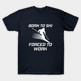 Born To Ski Forced To Work Funny Skiing Skier Mountain Lover T-Shirt